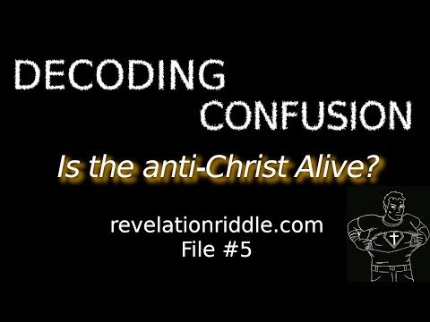 Decoding Confusion: Is the anti-Christ Alive?