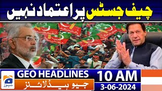 No trust in CJP, says PTI spokesperson | Geo News 10 AM Headlines | 3 June 2024