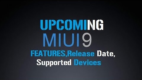XIAOMI MIUI 9 NEW FEATURES | RELEASING DATE | SUPPORTED DEVICES