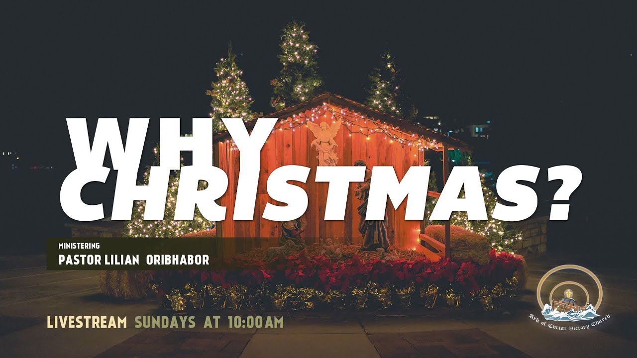 Why Christmas - Pastor Lilian Oribhabor | Ark of Christ Victory