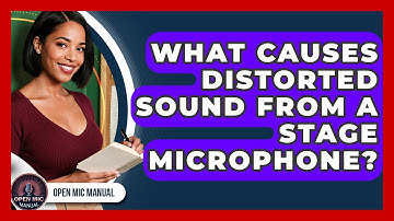 What Causes Distorted Sound From A Stage Microphone? - Open Mic Manual