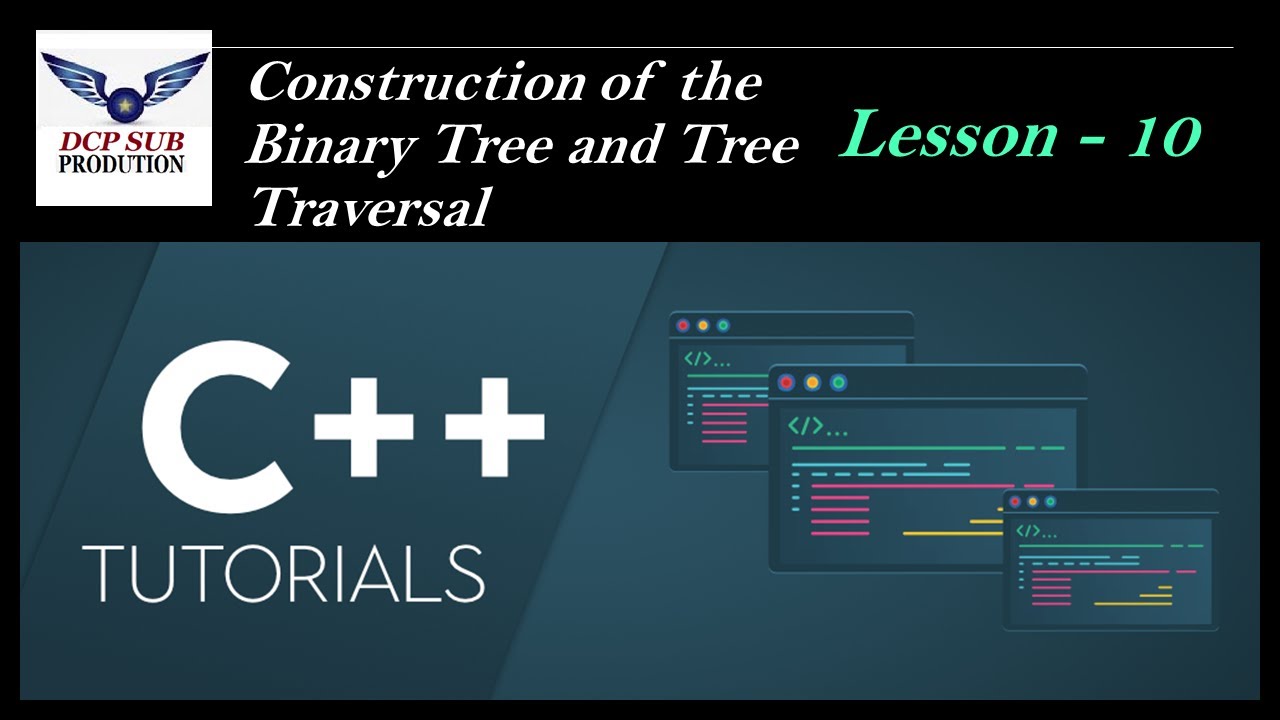 Build the Binary Tree and Tree Traversals using C++ - YouTube