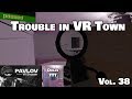Trouble in VR Town Vol. 38 : I Wish To Switch Sides | PAVLOV VR TTT