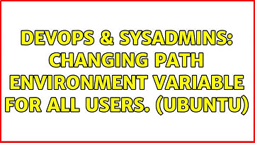 DevOps & SysAdmins: Changing PATH Environment Variable for all Users. (Ubuntu) (2 Solutions!!)