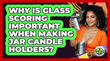 Why Is Glass Scoring Important When Making Jar Candle Holders? - The Upcycle Lab