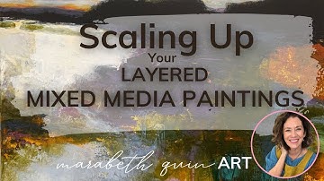 Scaling Up Your Layered Mixed Media Painting
