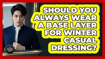Should You Always Wear A Base Layer For Winter Casual Dressing? - The Sharp Dressed Gent