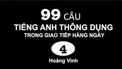 99 câu Tiếng Anh thông dụng trong giao tiếp hàng ngày (Phần 4)