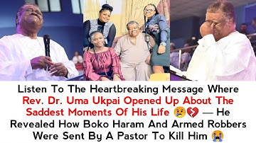 LISTEN TO THE MESSAGE WHERE REV. DR. UMA UKPAI OPENED UP ABOUT THE SADDEST MOMENTS OF HIS LIFE 😢💔