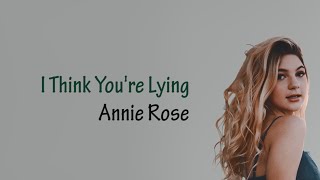 Annie Rose - I Think You're Lying (Terjemahan Lirik Lagu)