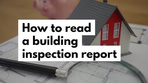 How to Read a building Inspection Report