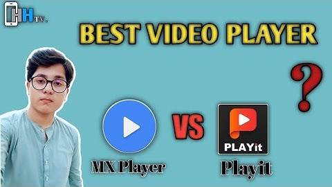 Playit vs MXPlayer Best video player ?