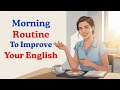Morning Routine To Improve Your English | Improve Your English | Graded Reader | English Podcast