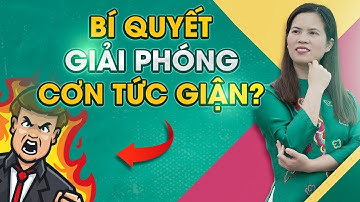 Làm thế nào để giải phóng cơn tức giận? | Nguyễn Thị Lanh