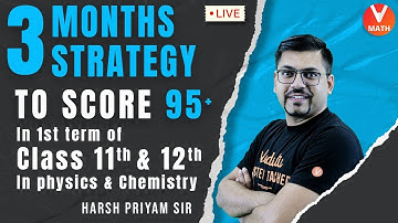 3 Months Strategy To Score 95+ In 1st Term of Class 11th & 12th In Physics & Chemistry | Vedantu