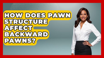 How Does Pawn Structure Affect Backward Pawns? - The Chess Codex