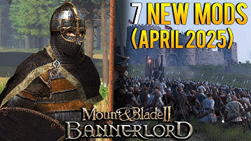 Mount & Blade 2: Bannerlord | 7 new MODS you should check out! (April 2025)