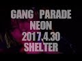 GANG PARADE『NEON』/下北沢SHELTER「BODY&7SOUL Tour(Final)」2017.4.30