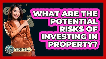 What Are The Potential Risks Of Investing In Property?