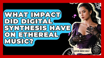 What Impact Did Digital Synthesis Have On Ethereal Music? - Goth Music Vault