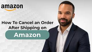 How to Cancel Order on Amazon After Shipping - 2026 Guide