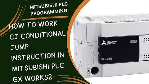 HOW TO WORK CJ CONDITIONAL JUMP INSTRUCTION IN MITSUBISHI PLC GX WORKS2