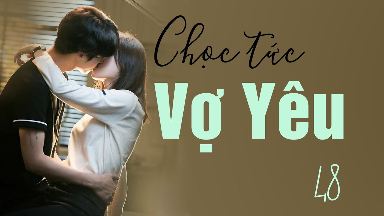 CHỌC TỨC VỢ YÊU MUA MỘT TẶNG MỘT 48: Ninh Tịch, đừng thử sức kiễn nhẫn của tôi nữa| Truyện Ngôn Tình - youtube