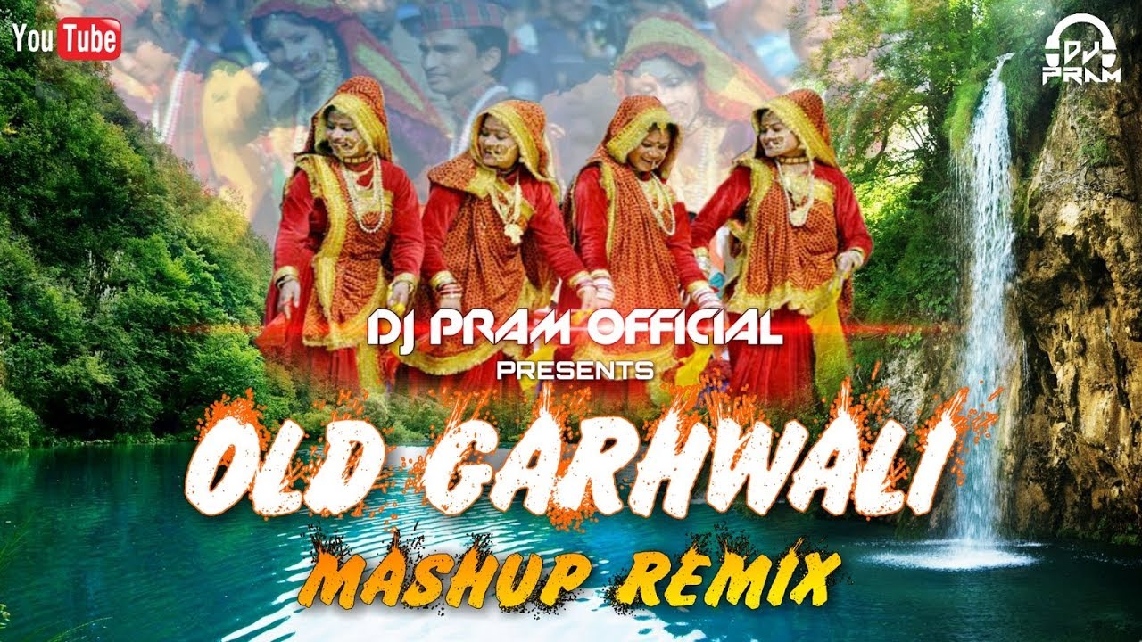 Old Garhwali Mashup Remix By DJ PRAM Old Nonstop Remixes Garhwali 2018