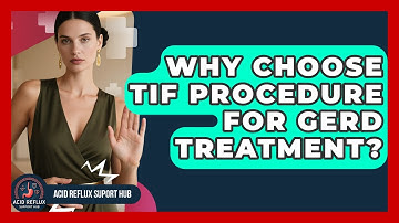 Why Choose TIF Procedure For GERD Treatment? - Acid Reflux Support Hub
