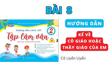 Tập làm văn lớp 2 | Cánh Diều | Bài 8 | Kể về thầy, cô giáo của em | Thầy Nguyễn Văn Quyền | Cô Uyển
