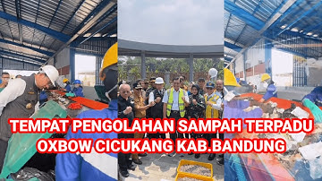 TEMPAT PENGOLAHAN SAMPAH TERPADU OXBOW CICUKANG KABUPATEN BANDUNG SALAH SATU SOLUSI MASALAH SAMPAH