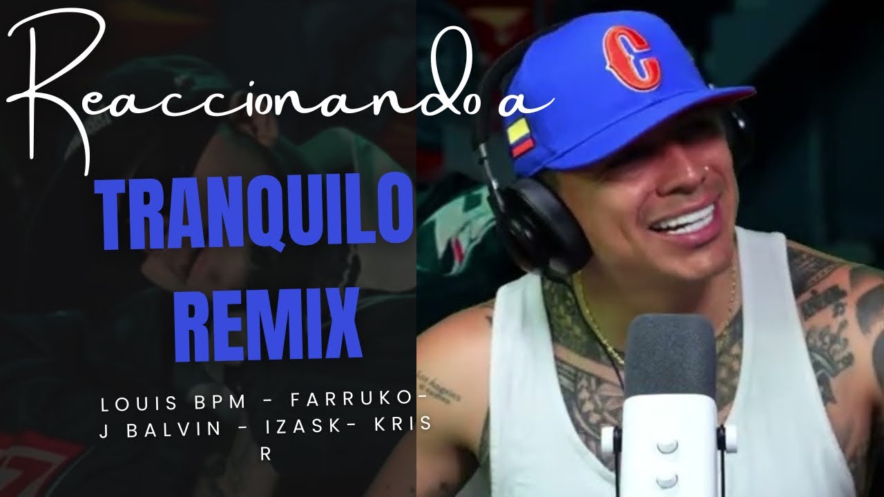 Reaccionando a TRANQUILO REMIX @Louisbpm @farruko @jbalvin @iZaakMusic @krisroficial