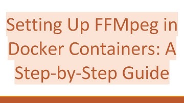 Setting Up FFMpeg in Docker Containers: A Step-by-Step Guide