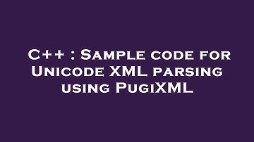 C++ : Sample code for Unicode XML parsing using PugiXML