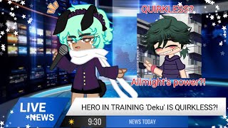 || Everyone finds out Deku is Quirkless?! || MHA || BKDK || gacha || MY AU || 1/2? || DJDemz ||