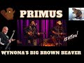 PRIMUS -  Wynona&#39;s Big Brown Beaver Reaction!