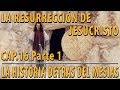 La resurrección de Jesucristo CAP 16 Parte 1 La Historia detrás del Mesías