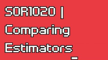 SOR1020 | Comparing Estimators