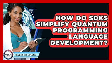 How Do SDKs Simplify Quantum Programming Language Development? - Quantum Tech Explained