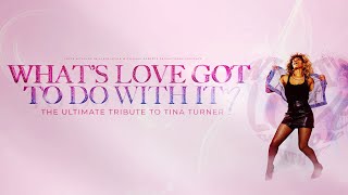 What's Love Got To Do With It?  - The Ultimate Tribute To Tina Turner