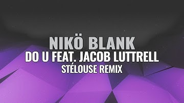 NIKÖ BLANK - Do U (feat. Jacob Luttrell) [STéLOUSE Remix]
