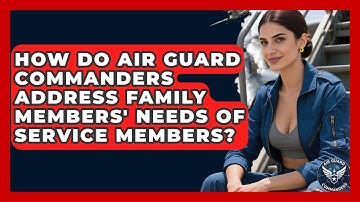 How Do Air Guard Commanders Address Family Members