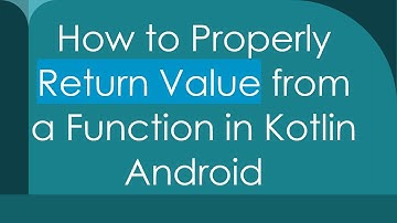 How to Properly Return Value from a Function in Kotlin Android
