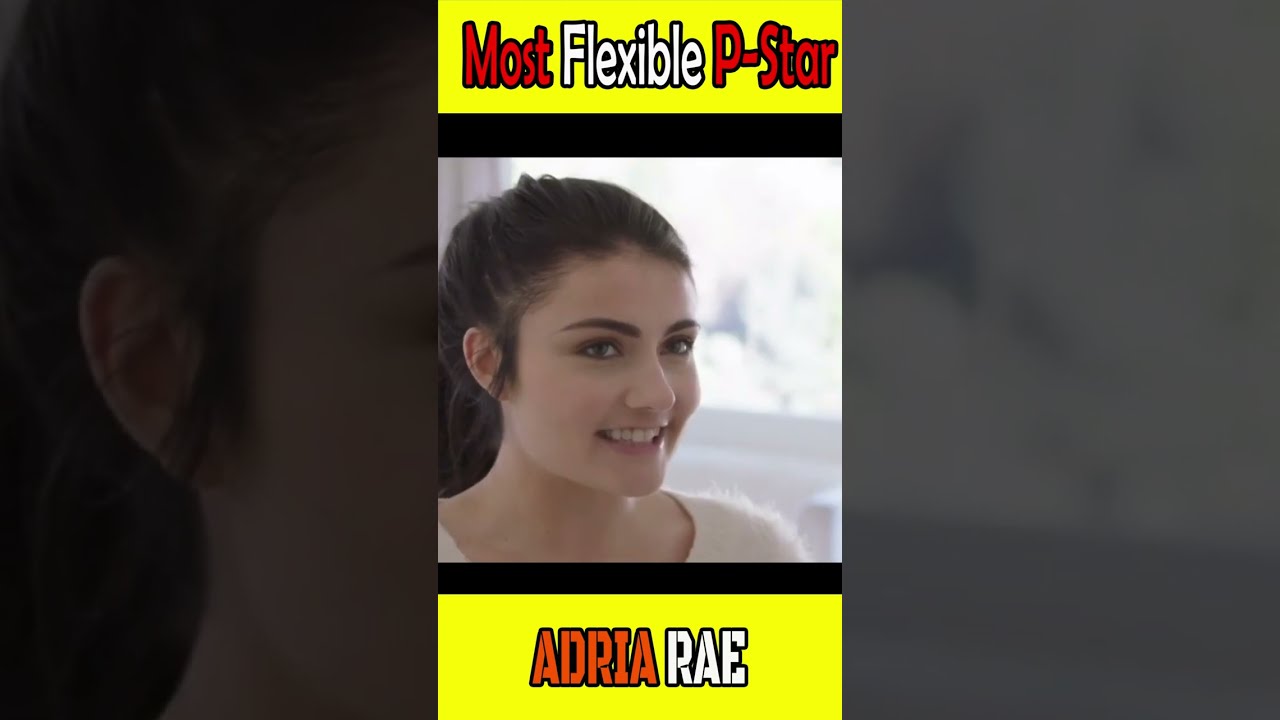 Most Flexible P-Star ADRIA RAE | Ultra Knowledge