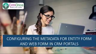 Session 9 : Configuring the Metadata for Entity Form and Web form in CRM Portals