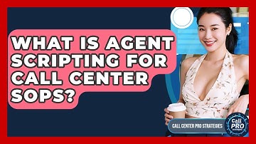 What Is Agent Scripting For Call Center SOPs? - Call Center Pro Strategies