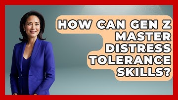 How Can Gen Z Master Distress Tolerance Skills? - CBT for Gen Z