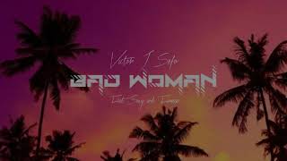 Victor J Sefo - BAD WOMAN (Faet. Savy and Finesse).