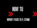 How To Import Packs To FL Studio