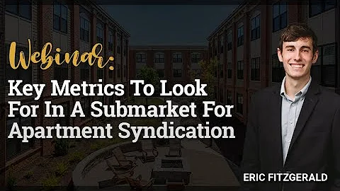 Key Metrics To Look For In A Submarket For Apartment Syndication with Eric Fitzgerald